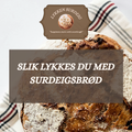 Slik lykkes du med surdeigsbrød hjemme!